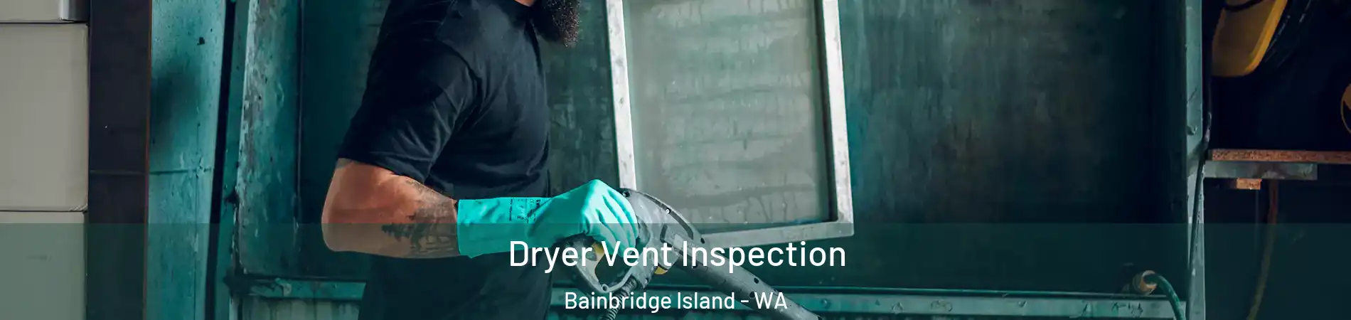  Dryer Vent Inspection Bainbridge Island - WA