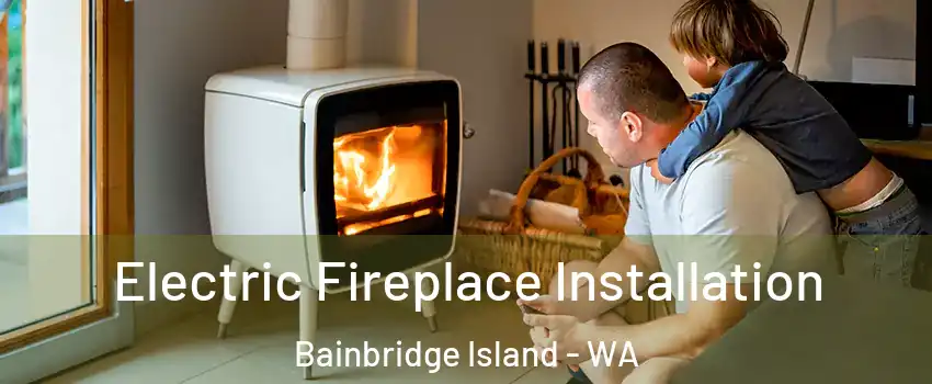  Electric Fireplace Installation Bainbridge Island - WA