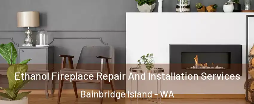  Ethanol Fireplace Repair And Installation Services Bainbridge Island - WA