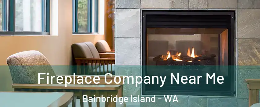  Fireplace Company Near Me Bainbridge Island - WA