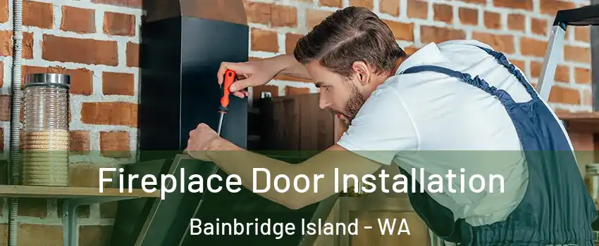  Fireplace Door Installation Bainbridge Island - WA