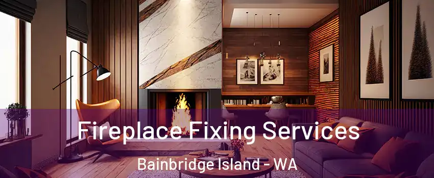  Fireplace Fixing Services Bainbridge Island - WA
