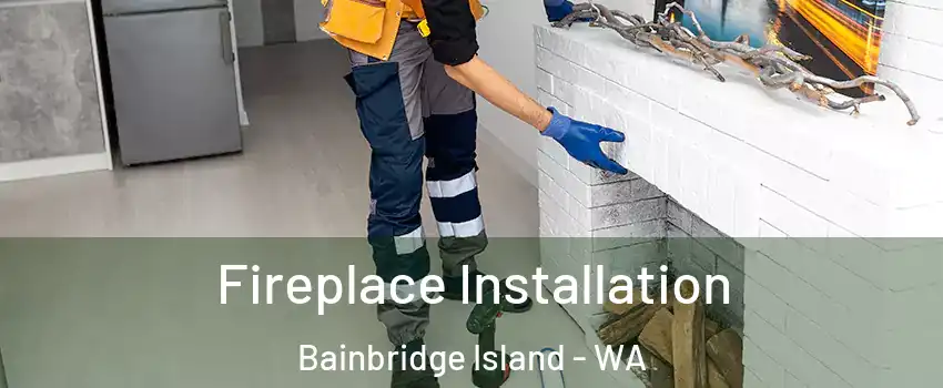 Fireplace Installation Bainbridge Island - WA