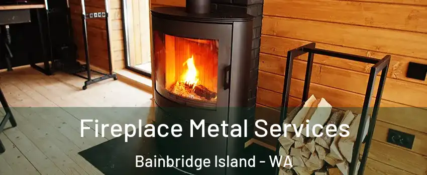  Fireplace Metal Services Bainbridge Island - WA