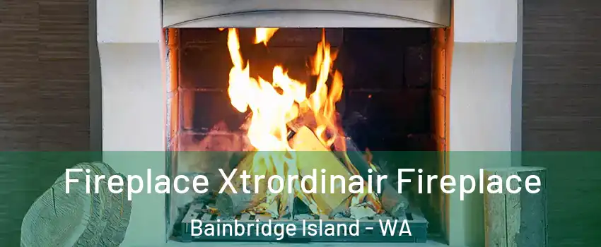  Fireplace Xtrordinair Fireplace Bainbridge Island - WA