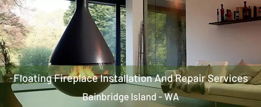  Floating Fireplace Installation And Repair Services Bainbridge Island - WA