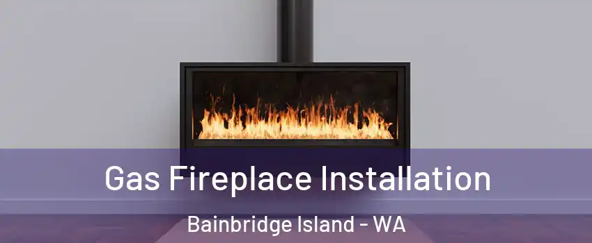  Gas Fireplace Installation Bainbridge Island - WA