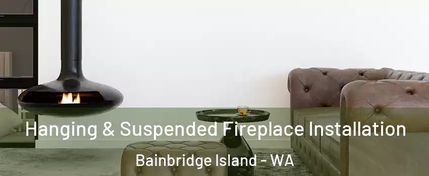  Hanging & Suspended Fireplace Installation Bainbridge Island - WA