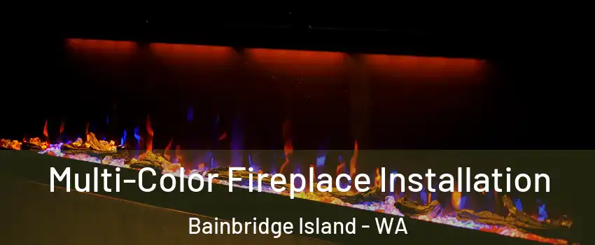  Multi-Color Fireplace Installation Bainbridge Island - WA