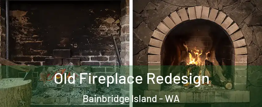  Old Fireplace Redesign Bainbridge Island - WA