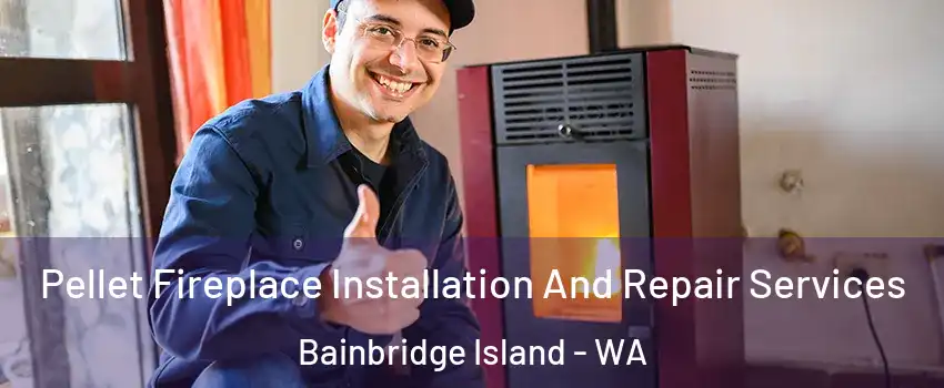  Pellet Fireplace Installation And Repair Services Bainbridge Island - WA