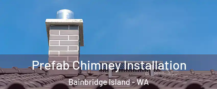  Prefab Chimney Installation Bainbridge Island - WA
