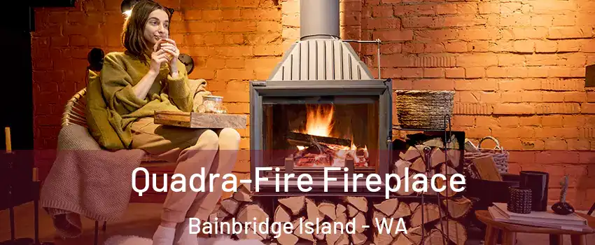  Quadra-Fire Fireplace Bainbridge Island - WA