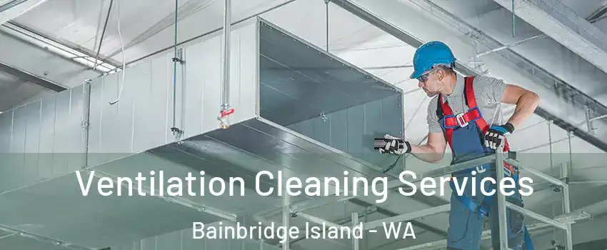  Ventilation Cleaning Services Bainbridge Island - WA