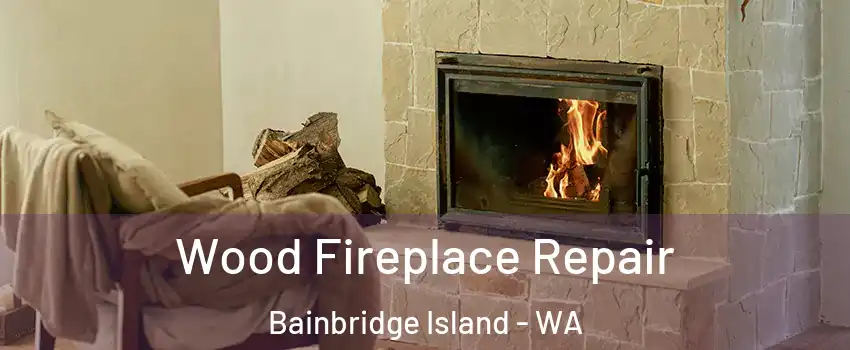  Wood Fireplace Repair Bainbridge Island - WA